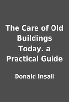 The Care of Old Buildings Today. a Practical…