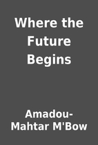 Where the Future Begins by Amadou-Mahtar…