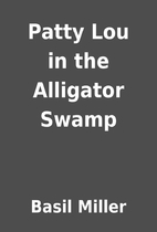 Patty Lou in the Alligator Swamp by Basil…