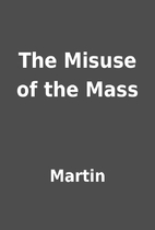 The Misuse of the Mass by Martin