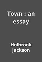 Town : an essay by Holbrook Jackson