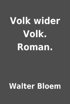 Volk wider Volk. Roman. by Walter Bloem