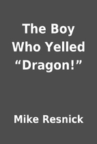 The Boy Who Yelled “Dragon!” by Mike…
