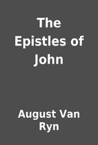 The Epistles of John by August Van Ryn