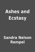 Ashes and Ecstasy by Sandra Nelson Rempel