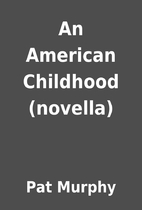 An American Childhood (novella) by Pat…