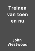 Treinen van toen en nu by John Westwood