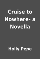 Cruise to Nowhere- a Novella by Holly Pepe