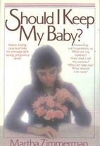 Should I Keep My Baby? by Martha Zimmerman