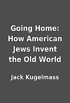 Going Home: How American Jews Invent the Old…