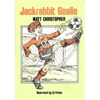 Jackrabbit Goalie by Matt Christopher
