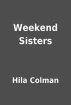 Weekend Sisters by Hila Colman