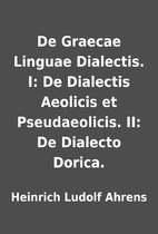 De Graecae Linguae Dialectis. I: De…