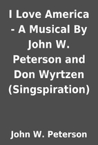 I Love America - A Musical By John W.…