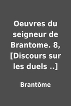 Oeuvres du seigneur de Brantome. 8,…
