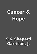 Cancer & Hope by S & Sheperd Garrison, J.