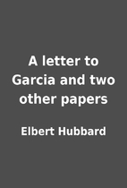 A letter to Garcia and two other papers by…