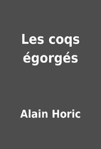 Les coqs égorgés by Alain Horic