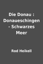Die Donau : Donaueschingen - Schwarzes Meer…