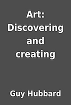 Art: Discovering and creating by Guy Hubbard