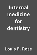 Internal medicine for dentistry by Louis F.…