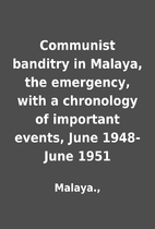 Communist banditry in Malaya, the emergency,…