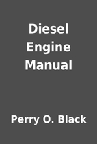Diesel Engine Manual by Perry O. Black