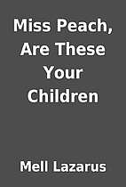 Miss Peach, Are These Your Children by Mell…