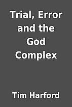 Trial, Error and the God Complex by Tim…