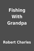 Fishing With Grandpa by Robert Charles