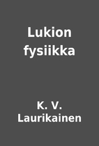 Lukion fysiikka by K. V. Laurikainen