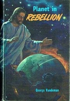 Planet in Rebellion by George E. Vandeman