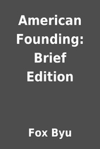 American Founding: Brief Edition by Fox Byu