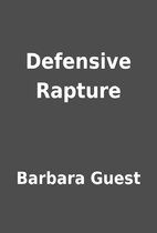 Defensive Rapture by Barbara Guest