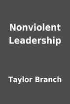 Nonviolent Leadership by Taylor Branch