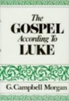 The Gospel According to Luke by G. Campbell…