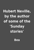 Hubert Neville, by the author of some of the…