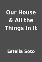 Our House & All the Things In It by Estella…