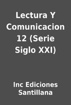 Lectura Y Comunicacion 12 (Serie Siglo XXI)…