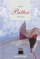 Any Bitter Thing by Monica Wood