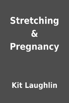 Stretching & Pregnancy by Kit Laughlin