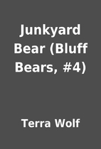 Junkyard Bear (Bluff Bears, #4) by Terra…