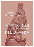 Antony and Cleopatra by Adrian Goldsworthy
