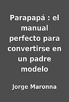 Parapapá : el manual perfecto para…