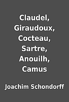 Claudel, Giraudoux, Cocteau, Sartre,…