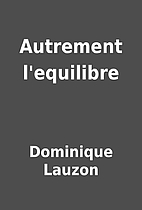 Autrement l'equilibre by Dominique Lauzon