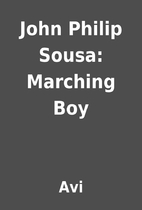 John Philip Sousa: Marching Boy by Avi