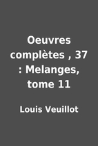 Oeuvres complètes , 37 : Melanges, tome 11…
