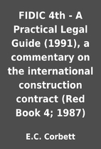 FIDIC 4th - A Practical Legal Guide (1991),…