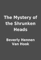 The Mystery of the Shrunken Heads by Beverly…